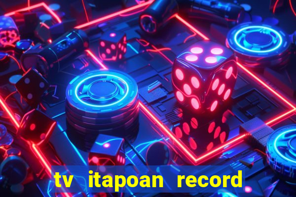 tv itapoan record bahia ao vivo